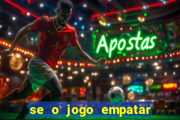 se o jogo empatar hoje quem ganha