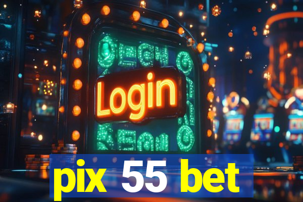 pix 55 bet