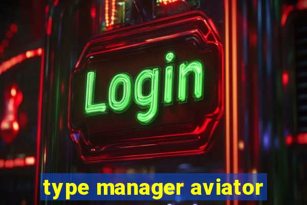 type manager aviator