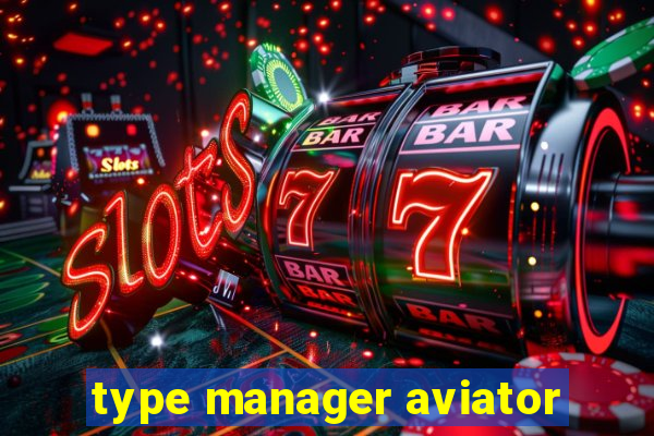 type manager aviator