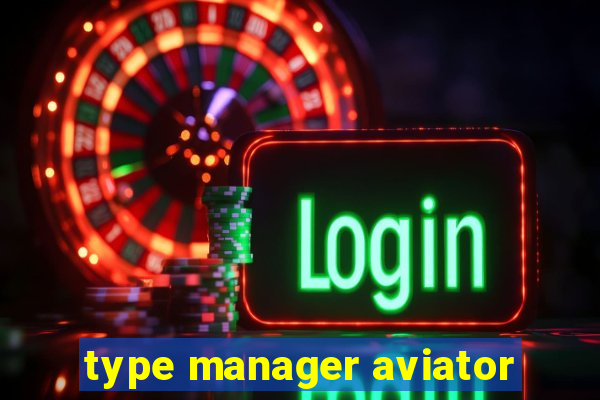 type manager aviator