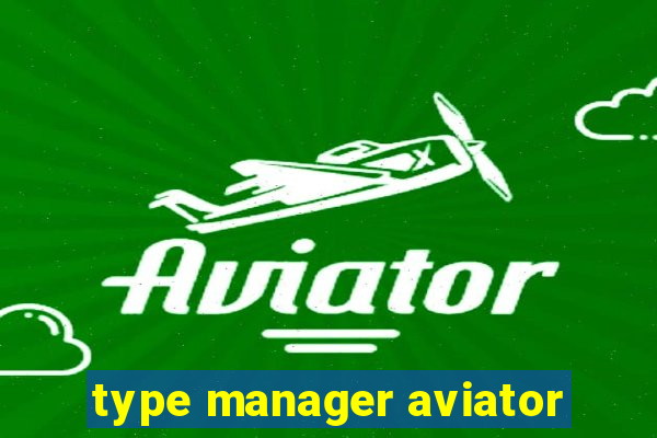 type manager aviator