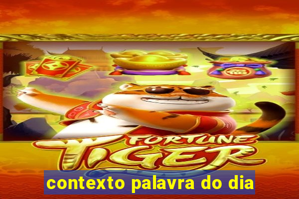 contexto palavra do dia