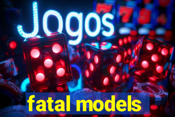 fatal models