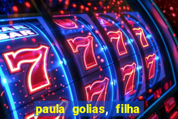 paula golias, filha de ronald golias