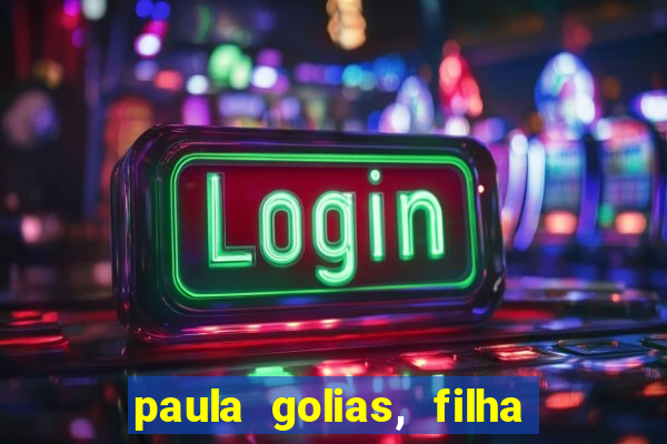 paula golias, filha de ronald golias