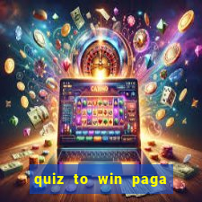 quiz to win paga mesmo quiz money paga mesmo