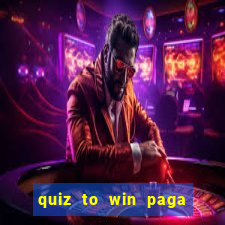 quiz to win paga mesmo quiz money paga mesmo