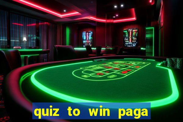 quiz to win paga mesmo quiz money paga mesmo