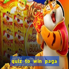 quiz to win paga mesmo quiz money paga mesmo