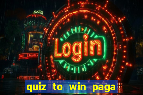 quiz to win paga mesmo quiz money paga mesmo