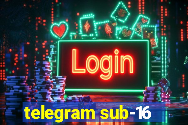 telegram sub-16