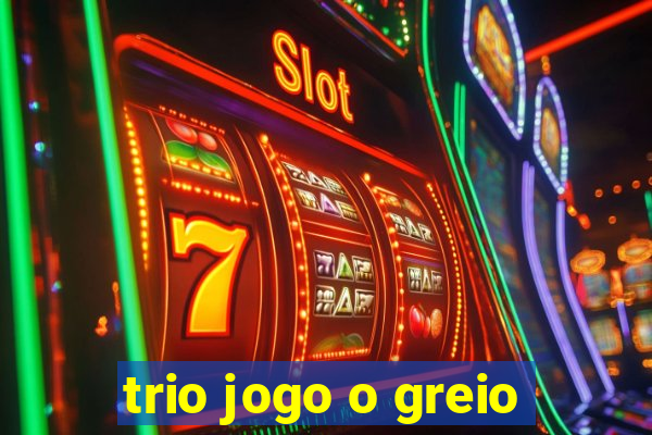 trio jogo o greio