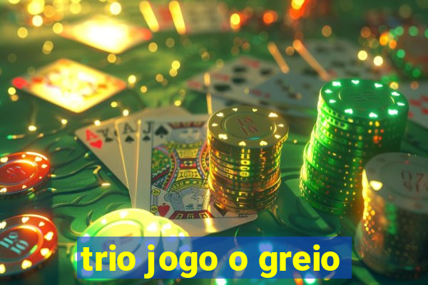 trio jogo o greio