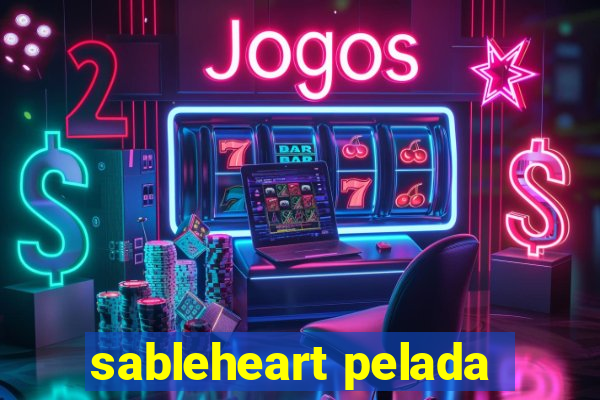 sableheart pelada