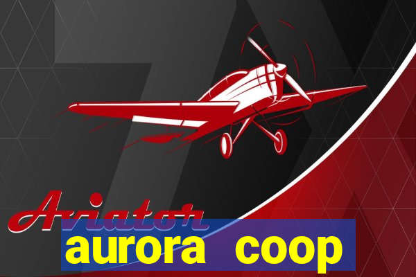 aurora coop trabalhe conosco