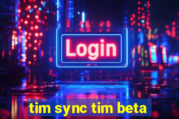 tim sync tim beta