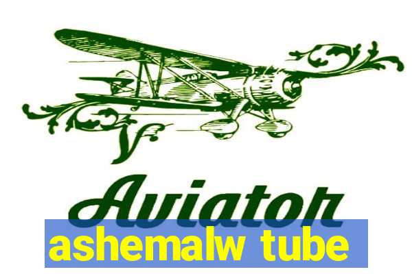 ashemalw tube