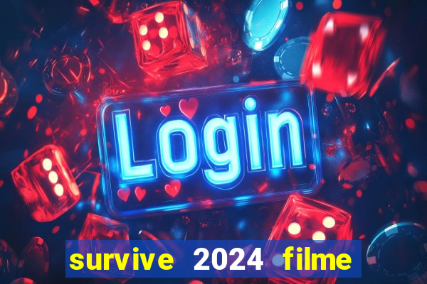 survive 2024 filme completo dublado