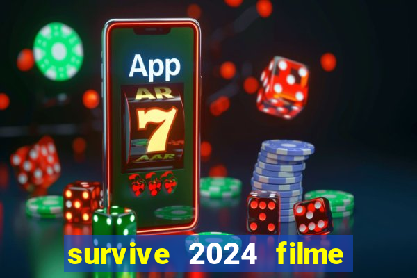 survive 2024 filme completo dublado