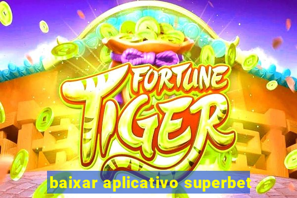 baixar aplicativo superbet