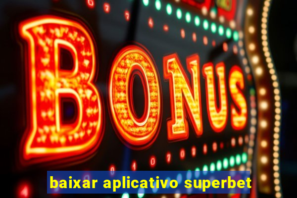 baixar aplicativo superbet