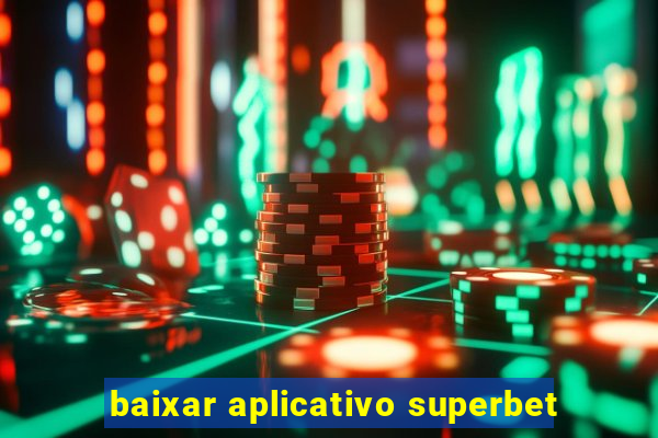 baixar aplicativo superbet