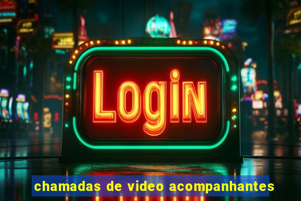 chamadas de video acompanhantes