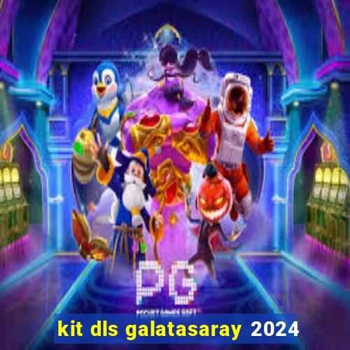 kit dls galatasaray 2024