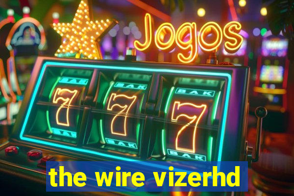 the wire vizerhd