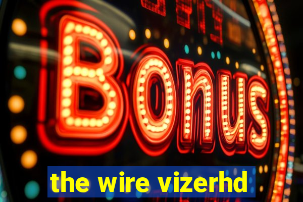 the wire vizerhd