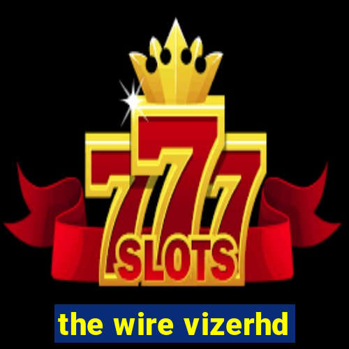 the wire vizerhd