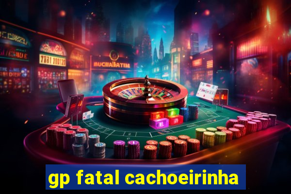 gp fatal cachoeirinha