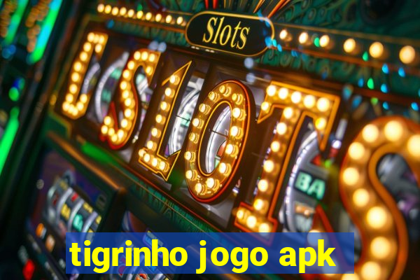 tigrinho jogo apk