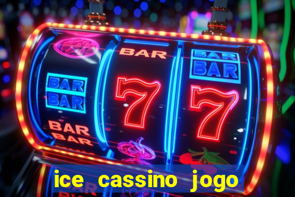 ice cassino jogo de aposta