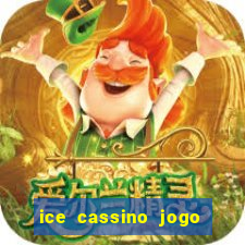 ice cassino jogo de aposta