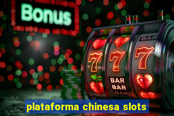 plataforma chinesa slots