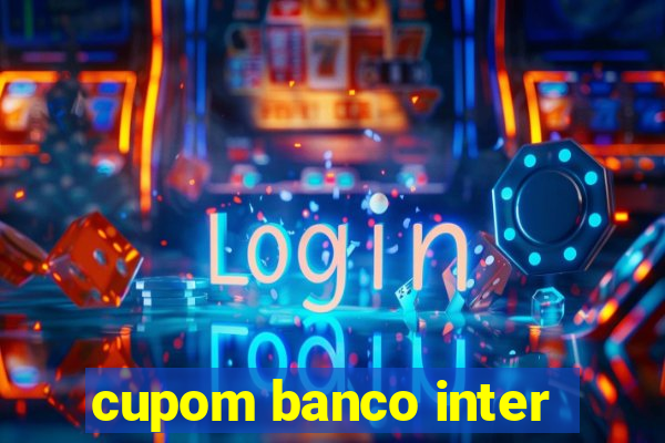 cupom banco inter