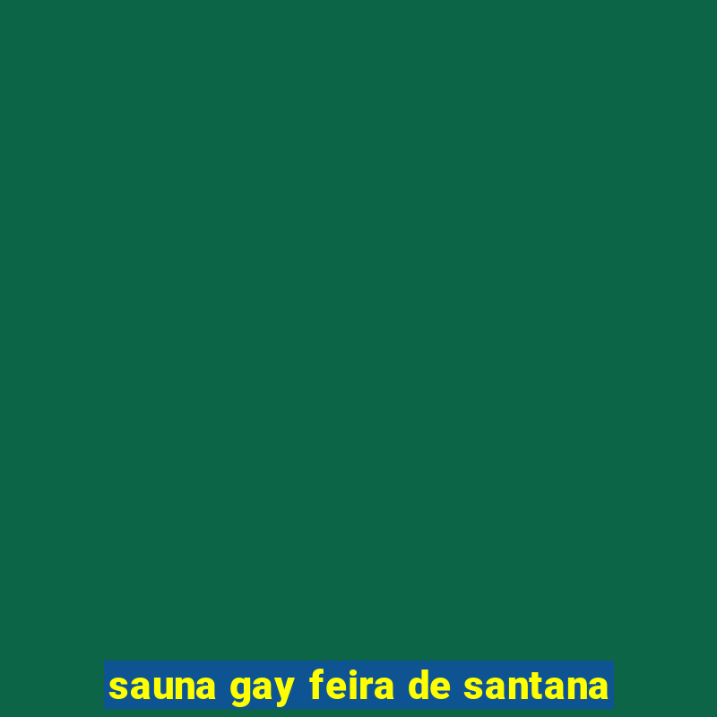 sauna gay feira de santana