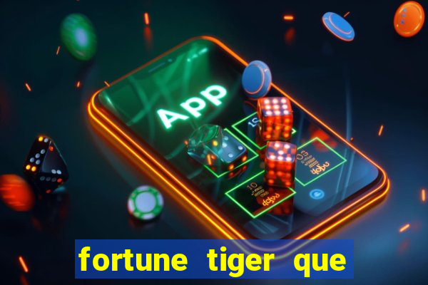 fortune tiger que mais paga