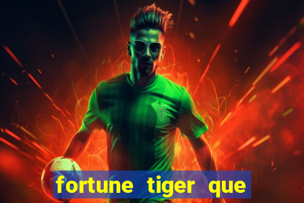 fortune tiger que mais paga