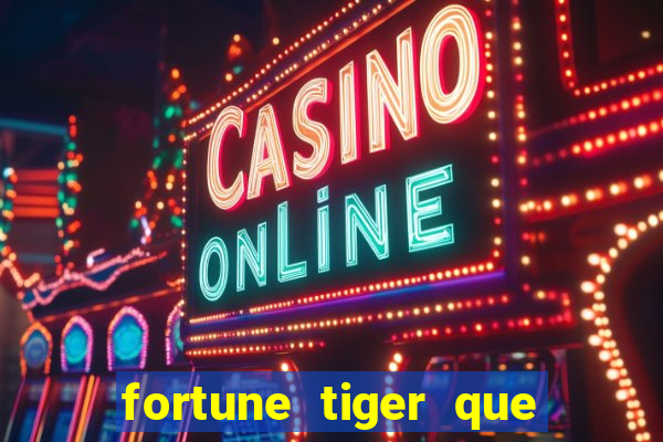 fortune tiger que mais paga