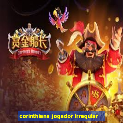 corinthians jogador irregular