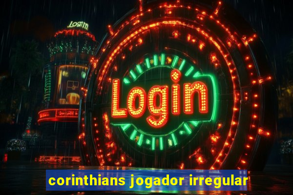 corinthians jogador irregular