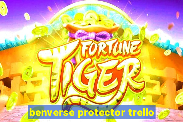 benverse protector trello