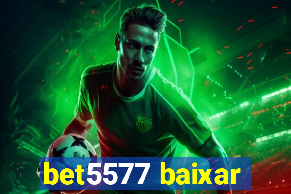 bet5577 baixar