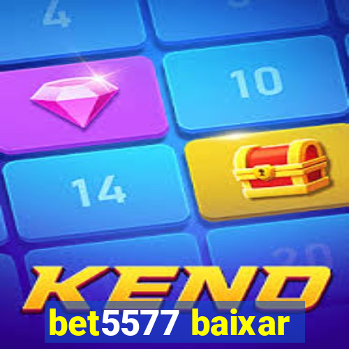 bet5577 baixar