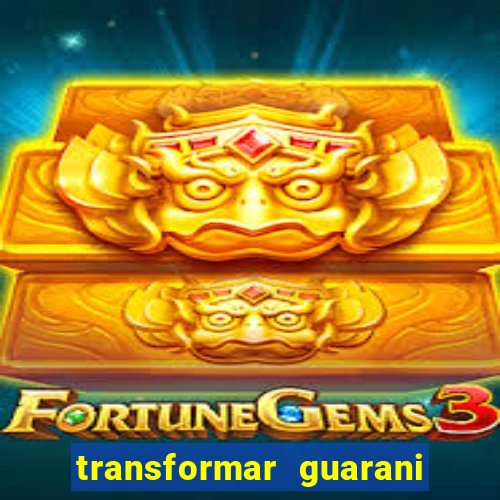 transformar guarani em real