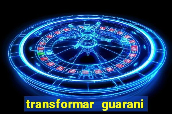 transformar guarani em real