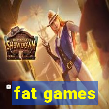 fat games